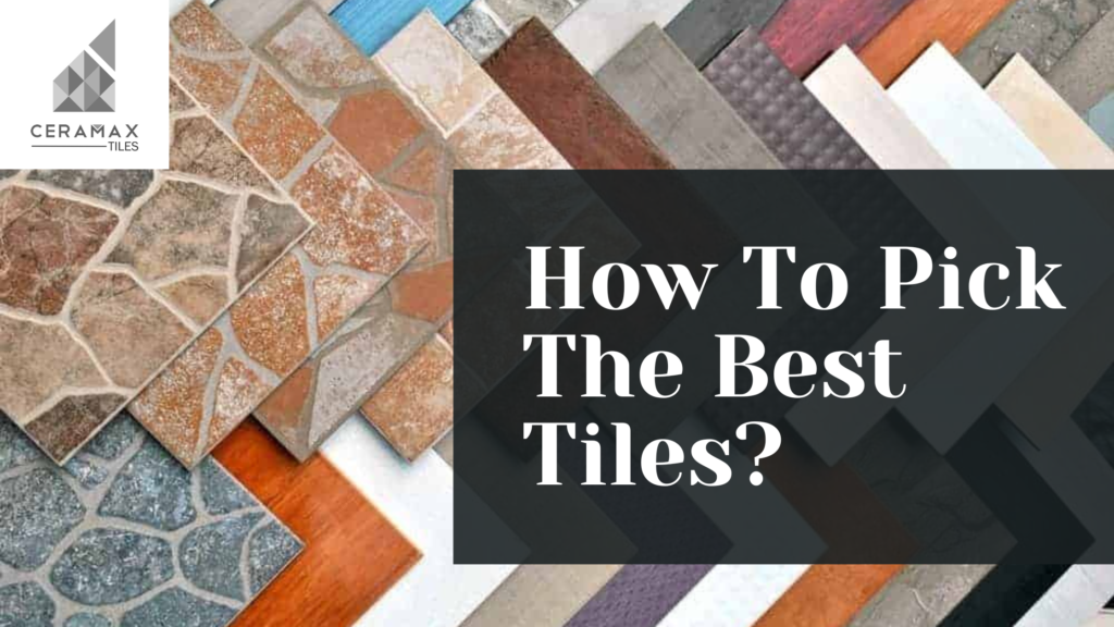 How To Pick The Best Tiles? Ceramax Granito Limited